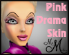 MM~ Pink Drama Skin