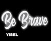 Y' Be Brave Neon