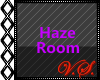 ~V~ Haze Room