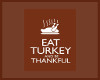 Eat Turkey - Be Thankful