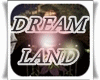 [A] DREAM LAND