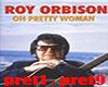 R. ORBISON. PRETTY WOMAN