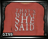 Ds| Thats what she said