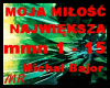 MOJA MILOSC NAJWIEKSZA