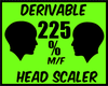 {J} 225 % Head Scaler