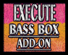 EXECUTE Bass Box Add-on