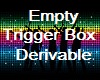 Empty Trigger Box Deriv