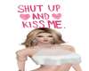 Shut up and Kiss Me Sign