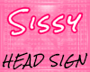 Head Sign - Sissy