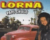 Lorna  Papi Chulo Papy