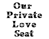 Our Private Love Seat