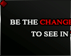 f BE THE CHANGE 