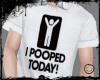I POOPED TODAY!