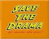Save The Drama.......