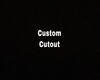 Custom Cutout (TJ)