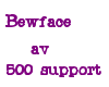 Bewface 500 Support<3