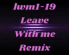 Leave With Me Remix