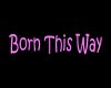 Born This Way Sign