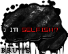 I'm Selfish?