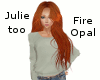 Julie, too - Fire Opal