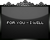 v| For you - I will