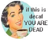 [Iz] If this is decaf..