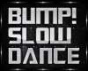 BUMP SLO DANCE