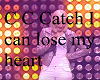 C C Catch I can lose my