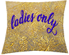 ladies only pillow