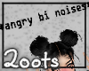 ℌ ~ Angry Bi Noises