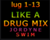 LIKE A DRUG MIX
