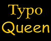 Typo Queen Headsign