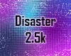 Disaster 2.5k