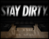 Stay Dirty