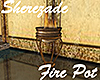 [M] Sherezade Fire Pot