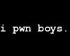 i pwn boys.