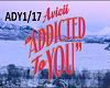 ADDICTED TO YOU ADY1/17