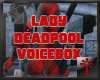 Lady Deadpool Voicebox