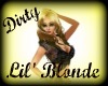~Dirty Lil' Blonde~